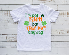 I'm Not Irish But Kiss Me Anyway Ready to Press Transfer