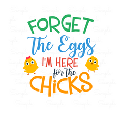 Forget the Eggs I'm Here For The Chicks Ready to Press Transfer