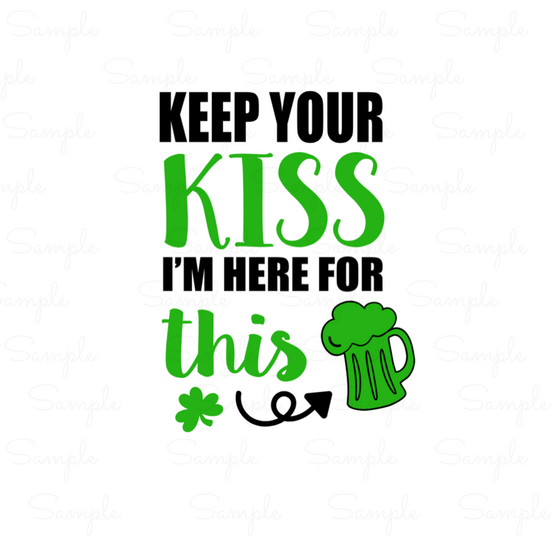 Keep Your Kisses, I'm Here For The Beer Ready to Press Transfer