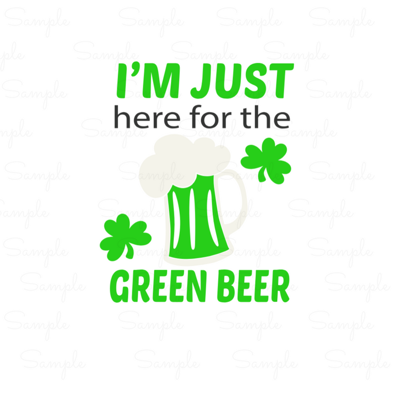 I'm Just Here For The Green Beer Ready to Press Transfer